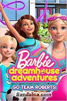 Barbie Dreamhouse Adventures: Go Team Roberts Tüm Bölümleri Türkçe Dublaj indir