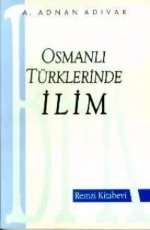 A. Adnan Adıvar – Osmanlı Türklerinde İlim PDF indir